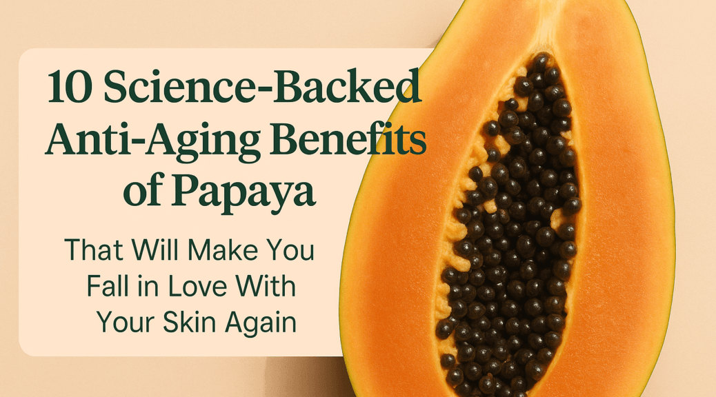 10 Anti-Aging Benefits of Papaya
